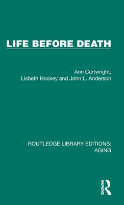 Life Before Death - Cartwright, Ann, and Hockey, Lisbeth, and Anderson, John L