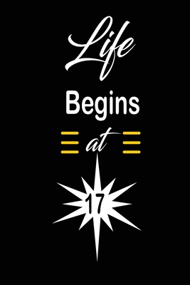 Life Begins at 17: funny and cute blank lined journal Notebook, Diary, planner Happy 17th seventeenth Birthday Gift for seventeen year old daughter, son, boyfriend, girlfriend, men, women, wife and husband - Publishing, Wakula