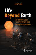 Life Beyond Earth: The Fermi Paradox -- Or Why We Are Still Waiting to Meet Aliens