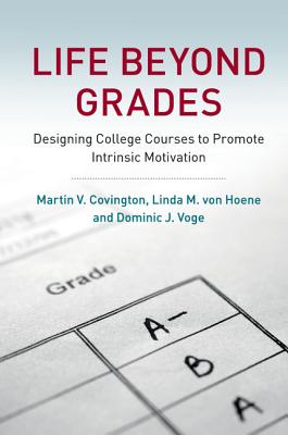 Life beyond Grades - Covington, Martin V, and Hoene, Linda M Von, and Voge, Dominic J