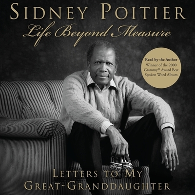 Life Beyond Measure: Letters to My Great-Granddaughter - Poitier, Sidney (Read by)