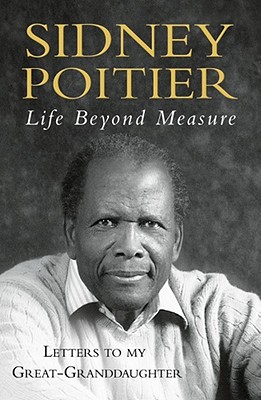 Life Beyond Measure: Letters to My Great-Granddaughter - Poitier, Sidney