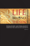 Life Beyond the Sun: Worldview and Philosophy Through the Lens of Ecclesiastes