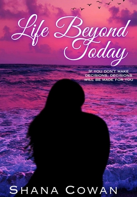 Life Beyond Today - Cowan, Shana