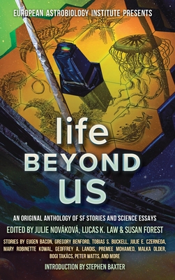 Life Beyond Us: An Original Anthology of SF Stories and Science Essays - Kowal, Mary Robinette, and Law, Lucas K (Editor), and Novkov, Julie (Editor)