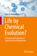 Life by Chemical Evolution?: A Review and Evaluation of Experiments and Hypotheses