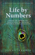 Life by Numbers: Unlock the answers you seek by using the power of universal number attraction