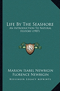 Life By The Seashore: An Introduction To Natural History (1907)