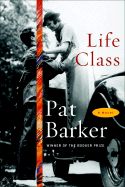 Life Class - Barker, Pat