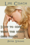 Life Coach: How to Cope When the Going Gets Tough