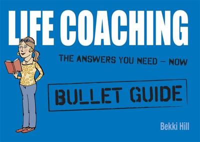 Life Coaching: Bullet Guides - Hill, Bekki