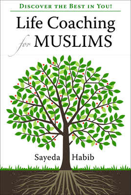 Life Coaching for Muslims: Discover the Best in You! - Habib, Sayeda