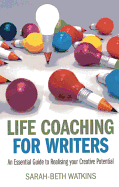 Life Coaching for Writers - An Essential Guide to Realising your Creative Potential