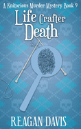 Life Crafter Death: A Knitorious Murder Mystery