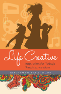 Life Creative: Inspiration for Today's Renaissance Mom