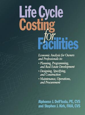 Life Cycle Costing for Facilities - Dell'isola, Alphonse, and Kirk, Stephen J