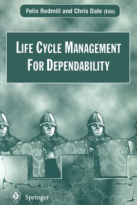 Life Cycle Management for Dependability - Redmill, Felix (Editor), and Anderson, T (Preface by), and Dale, Chris (Editor)