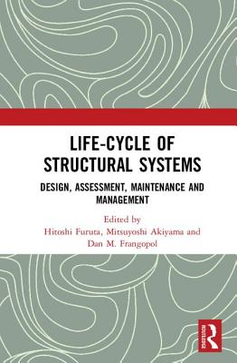 Life-cycle of Structural Systems: Design, Assessment, Maintenance and Management - Furuta, Hitoshi (Editor), and Akiyama, Mitsuyoshi (Editor), and Frangopol, Dan M. (Editor)