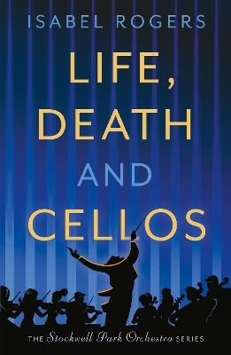 Life, Death and Cellos - Rogers, Isabel