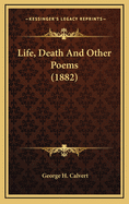 Life, Death and Other Poems (1882)