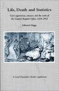 Life, Death and Statistics: Civil Registration, Censuses and the Work of the General Register Office, 1836-1952
