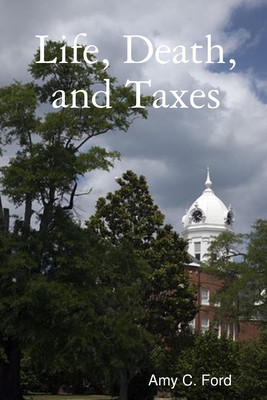 Life, Death, and Taxes - Ford, Amy C