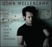 Life Death Love and Freedom - John Mellencamp