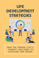 Life Development Strategies: Move You Through Life's Toughest Challenges To Achieving Your Dreams: Deserving Process