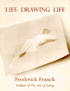 Life Drawing Life - Franck, Frederick