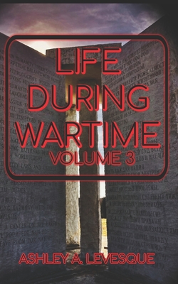 Life During Wartime: Volume Three - Wilson, C S (Editor), and Levesque, Ashley a