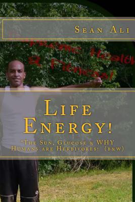 Life Energy! (b&w): *The Sun, Glucose & WHY Humans are Herbivores! - Tyree, Kareem, and Monique, Gabriella, and Malik, Khalil