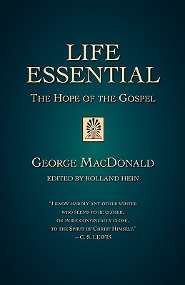 Life Essential: The Hope of the Gospel - MacDonald, George, and Hein, Rolland (Editor)