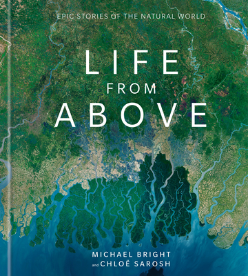 Life from Above: Epic Stories of the Natural World - Bright, Michael, and Sarosh, Chloe