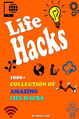 Life Hacks: 1000+ Collection of Amazing Life Hacks - Jain, Ravi