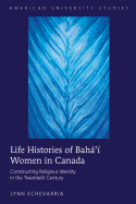 Life Histories of Bah' Women in Canada: Constructing Religious Identity in the Twentieth Century