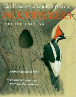 Life Histories of North American Woodpeckers - Bent, Arthur Cleveland