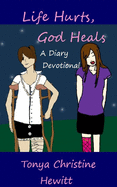 Life Hurts, God Heals: A Diary Devotional