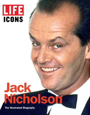 LIFE Icons Jack Nicholson: A Life in Pictures - The Editors of LIFE Magazine (Editor)