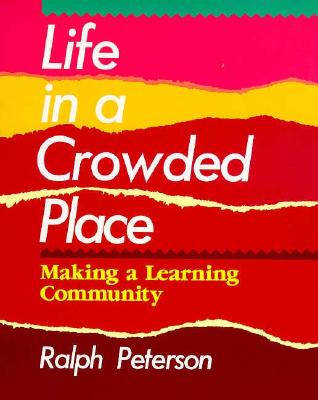 Life in a Crowded Place: Making a Learning Community - Peterson, Ralph
