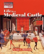 Life in a Medieval Castle - Blackwood, Gary L