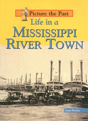 Life in a Mississippi River Town - Fischer, Laura