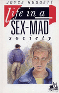 Life in a Sex-mad Society - Huggett, Joyce