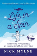 Life in a Spin - UK Edition: the riveting recollections of an international helicopter pilot