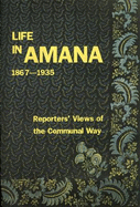 Life in Amana, 1867-1935: Reporters' Views - Bourret, Joan Liffring-Zug