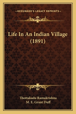 Life in an Indian Village (1891) - Ramakrishna, Thottakadu, and Duff, M E Grant (Introduction by)