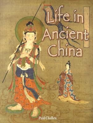 Life in Ancient China - Challen, Paul