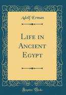 Life in Ancient Egypt (Classic Reprint)
