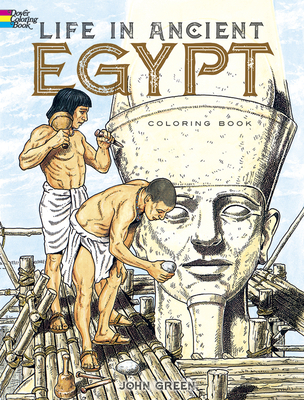 Life in Ancient Egypt Coloring Book - Green, John, and Appelbaum, Stanley