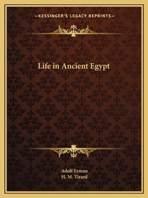 Life in Ancient Egypt - Erman, Adolf, Professor, and Tirard, H M (Translated by)