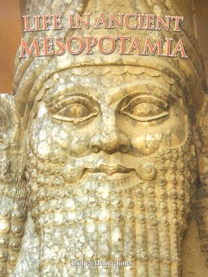 Life in Ancient Mesopotamia - Mehta-Jones, Shilpa